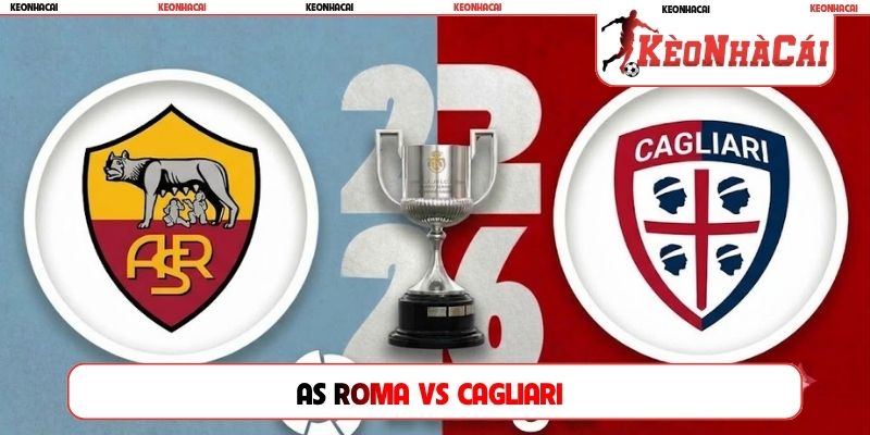 Soi Kèo AS Roma Vs Cagliari 02H45 Ngày 28/10, La Liga
