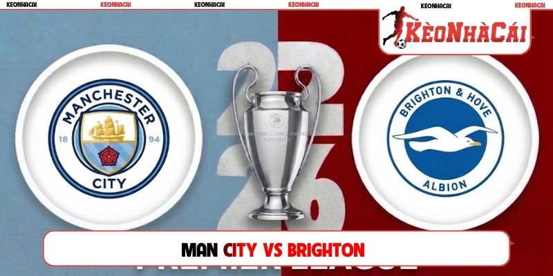 Soi Kèo Man City Vs Brighton 22H00, 31/10, Ngoại hạng Anh