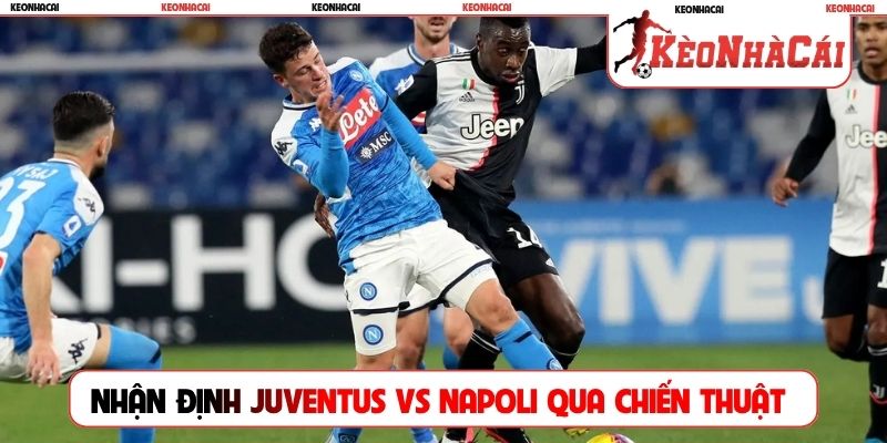 Nhận định Juventus vs Napoli qua chiến thuật