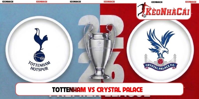 Soi Kèo Tottenham Vs Crystal Palace 00H30 1/11, NHA